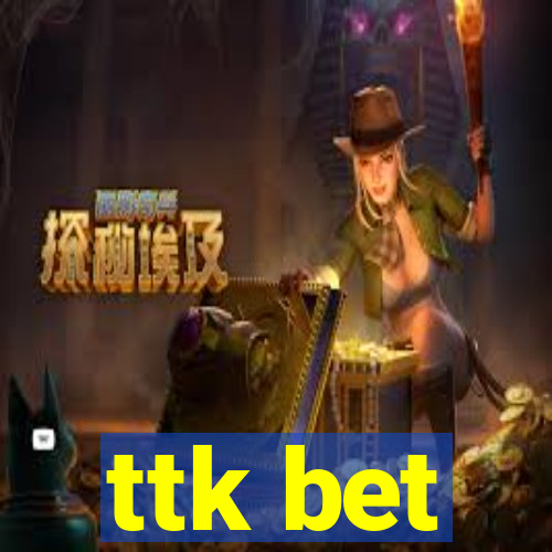 ttk bet